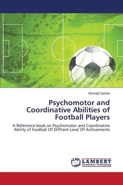 Обложка книги Psychomotor and Coordinative Abilities of Football Players, Sardar Biswajit