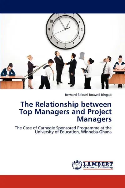 Обложка книги The Relationship between Top Managers and Project Managers, Bernard Bekuni Boawei Bingab