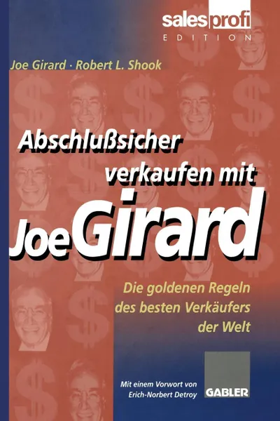 Обложка книги Abschlusssicher verkaufen mit Joe Girard. Die goldenen Regeln des besten Verkaufers der Welt, Joe Girard