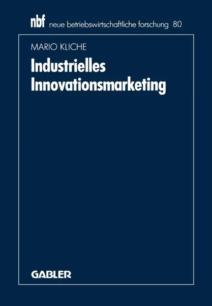 Обложка книги Industrielles Innovationsmarketing. Eine ganzheitliche Perspektive, Mario Kliche