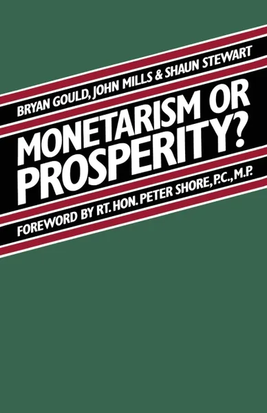 Обложка книги Monetarism or Prosperity?, Brian Gould, Shaun Stewart, John Mills