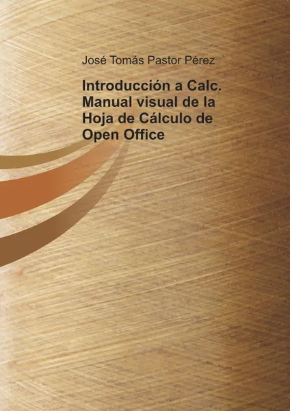 Обложка книги Introduccion a Calc. Manual visual de la Hoja de Calculo de Open Office, José Pérez Tomás Pastor