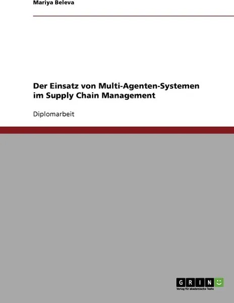 Обложка книги Der Einsatz von Multi-Agenten-Systemen im Supply Chain Management, Mariya Beleva