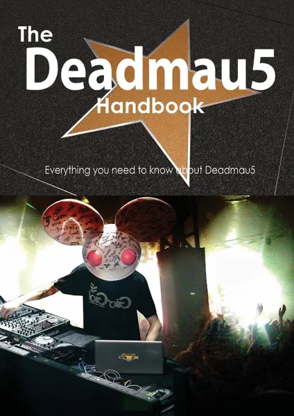 Обложка книги The Deadmau5 Handbook - Everything You Need to Know about Deadmau5, Emily Smith