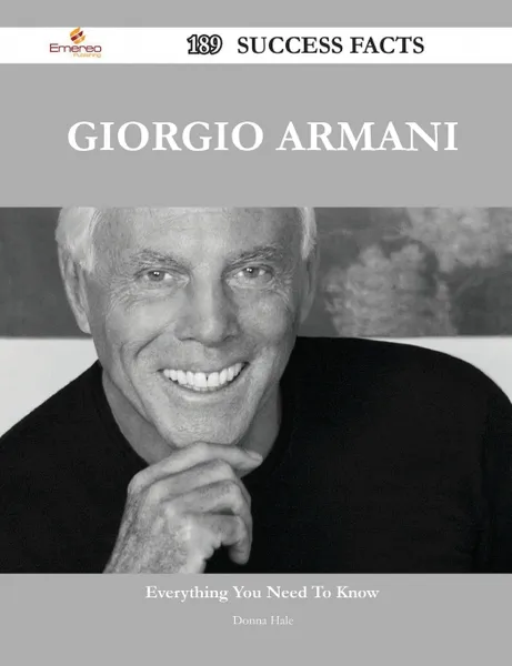 Обложка книги Giorgio Armani 189 Success Facts - Everything you need to know about Giorgio Armani, Donna Hale