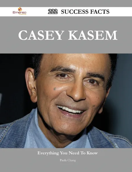 Обложка книги Casey Kasem 222 Success Facts - Everything You Need to Know about Casey Kasem, Paula Chang