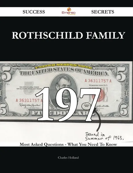 Обложка книги Rothschild family 197 Success Secrets - 197 Most Asked Questions On Rothschild family - What You Need To Know, Charles Holland