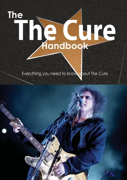 Обложка книги The the Cure Handbook - Everything You Need to Know about the Cure, Emily Smith