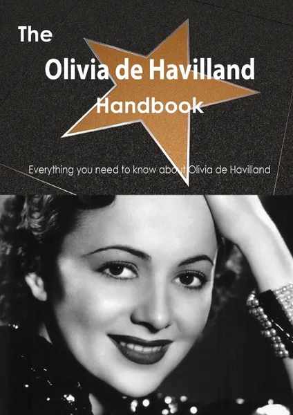 Обложка книги The Olivia de Havilland Handbook - Everything You Need to Know about Olivia de Havilland, Emily Smith