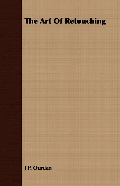 Обложка книги The Art Of Retouching, J P. Ourdan