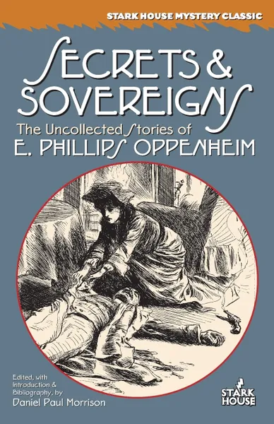 Обложка книги Secrets & Sovereigns. The Uncollected Stories of E. Phillips Oppenheim, E. Phillips Oppenheim