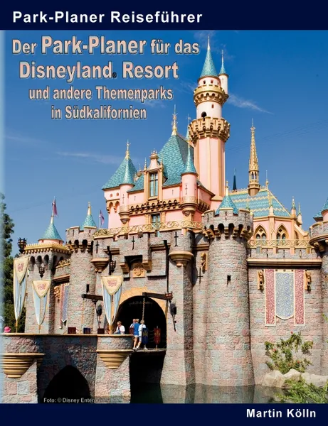 Обложка книги Der Park-Planer fur das Disneyland Resort und andere Themenparks in Sudkalifornien, Martin Kölln