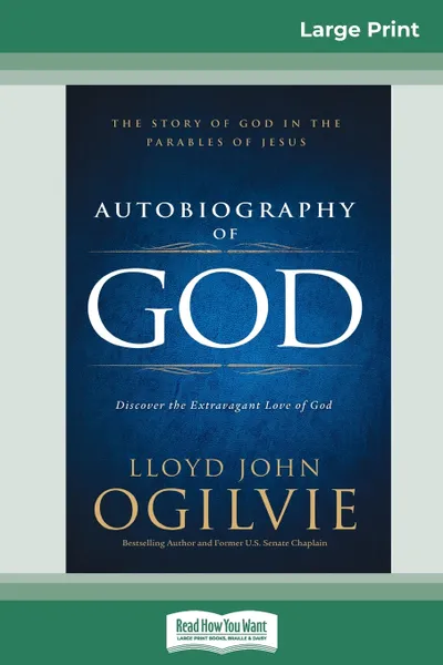 Обложка книги Autobiography of God. The Story of God in the Parables of Jesus (16pt Large Print Edition), Lloyd John Ogilvie