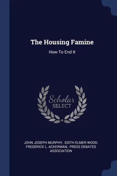 Обложка книги The Housing Famine. How To End It, John Joseph Murphy
