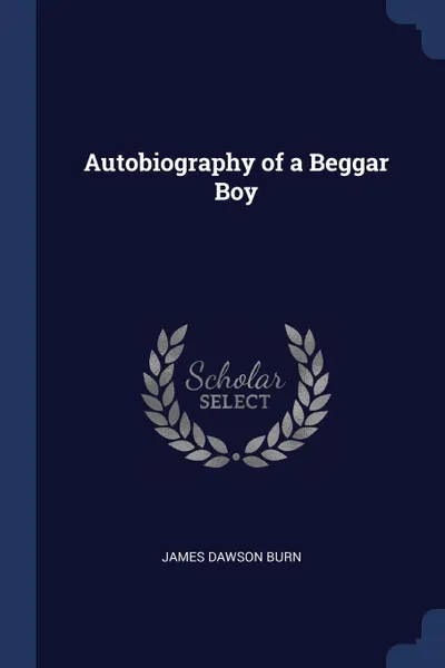 Обложка книги Autobiography of a Beggar Boy, James Dawson Burn