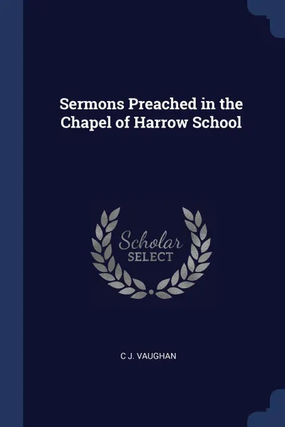 Обложка книги Sermons Preached in the Chapel of Harrow School, C J. Vaughan