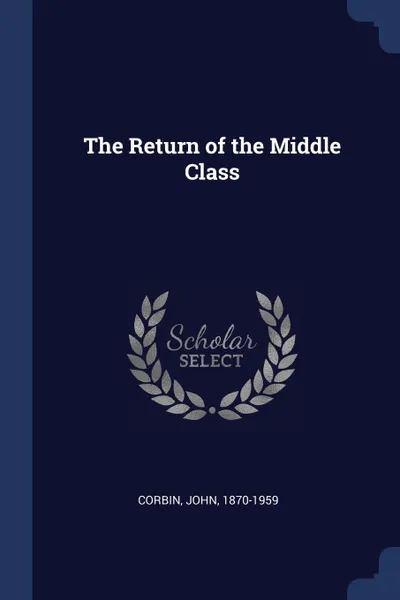 Обложка книги The Return of the Middle Class, Corbin John 1870-1959