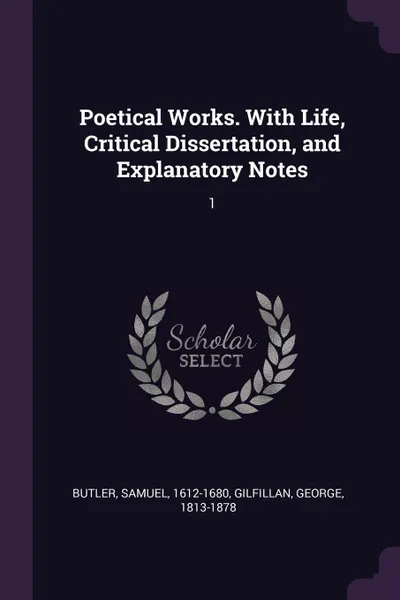 Обложка книги Poetical Works. With Life, Critical Dissertation, and Explanatory Notes. 1, Samuel Butler, George Gilfillan