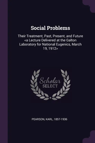 Обложка книги Social Problems. Their Treatment, Past, Present, and Future <a Lecture Delivered at the Galton Laboratory for National Eugenics, March 19, 1912>, Karl Pearson