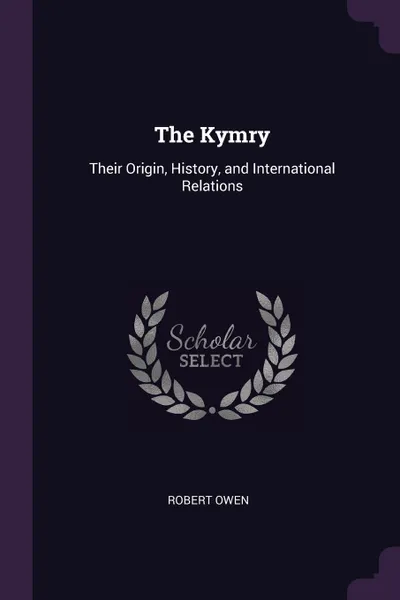 Обложка книги The Kymry. Their Origin, History, and International Relations, Robert Owen