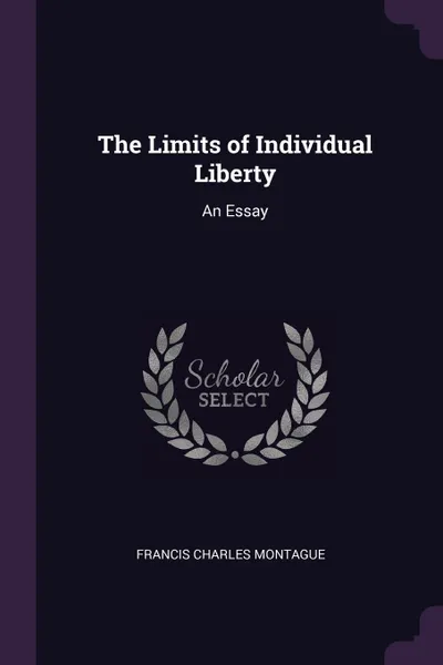 Обложка книги The Limits of Individual Liberty. An Essay, Francis Charles Montague