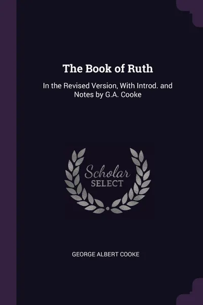 Обложка книги The Book of Ruth. In the Revised Version, With Introd. and Notes by G.A. Cooke, George Albert Cooke