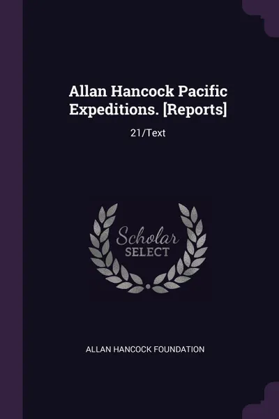 Обложка книги Allan Hancock Pacific Expeditions. .Reports.. 21/Text, Allan Hancock Foundation