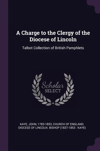 Обложка книги A Charge to the Clergy of the Diocese of Lincoln. Talbot Collection of British Pamphlets, John Kaye