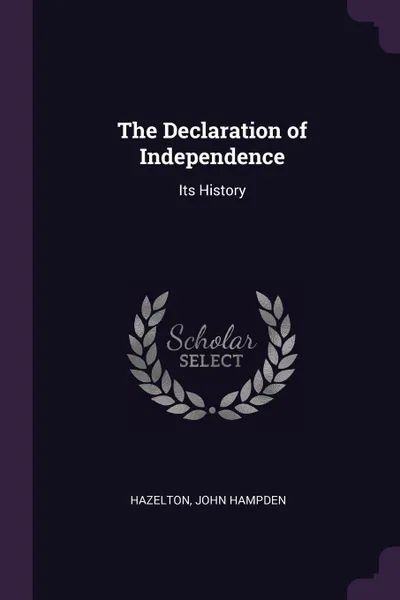 Обложка книги The Declaration of Independence. Its History, John Hampden Hazelton