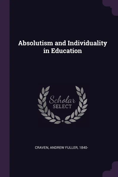 Обложка книги Absolutism and Individuality in Education, Andrew Fuller Craven