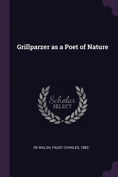 Обложка книги Grillparzer as a Poet of Nature, Faust Charles De Walsh