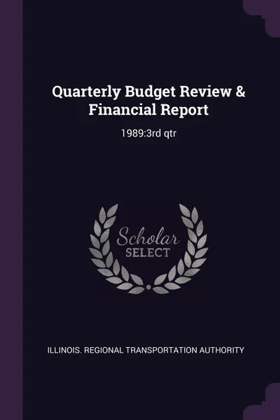 Обложка книги Quarterly Budget Review & Financial Report. 1989:3rd qtr, Illinois Regional Transportat Authority