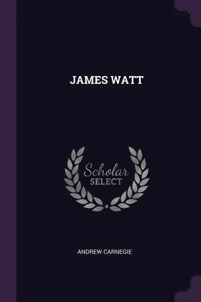 Обложка книги JAMES WATT, ANDREW CARNEGIE