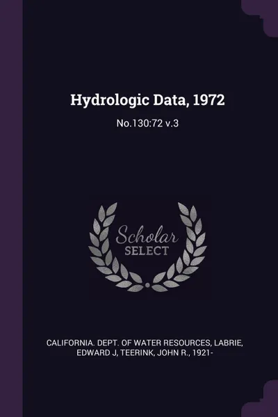 Обложка книги Hydrologic Data, 1972. No.130:72 v.3, Edward J Labrie, John R. Teerink