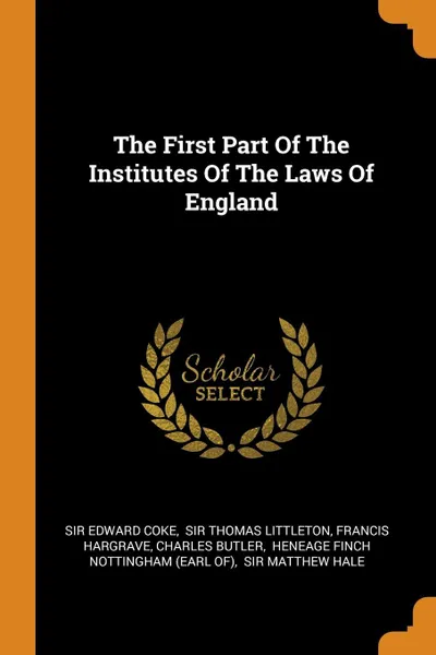 Обложка книги The First Part Of The Institutes Of The Laws Of England, Sir Edward Coke, Francis Hargrave