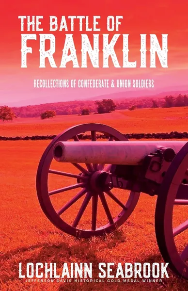 Обложка книги The Battle of Franklin. Recollections of Confederate and Union Soldiers, Lochlainn Seabrook