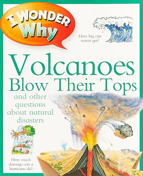 Обложка книги I Wonder Why Volcanoes Blow Their Tops, Rosie Greenwood