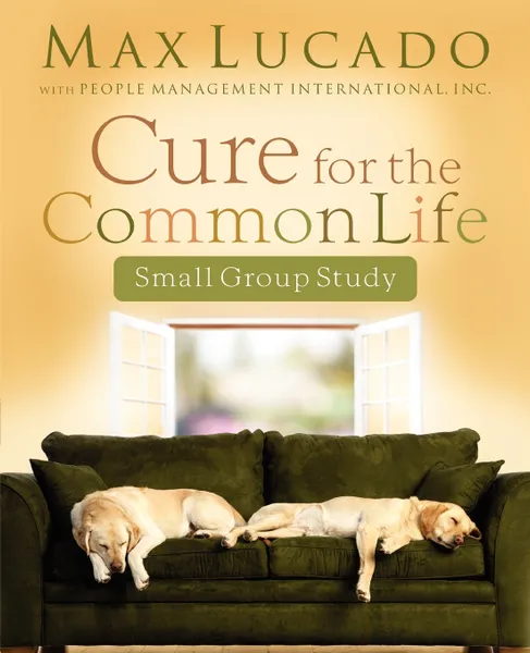 Обложка книги Cure for the Common Life Small Group Study, Max Lucado