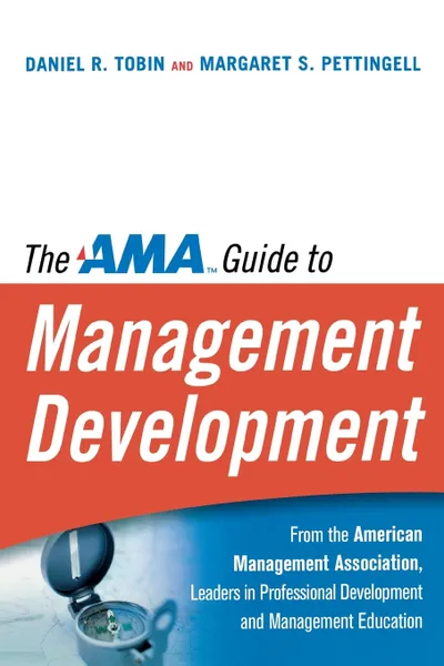 Обложка книги The AMA Guide to Management Development, Daniel R. Tobin, Margaret S. Pettingell