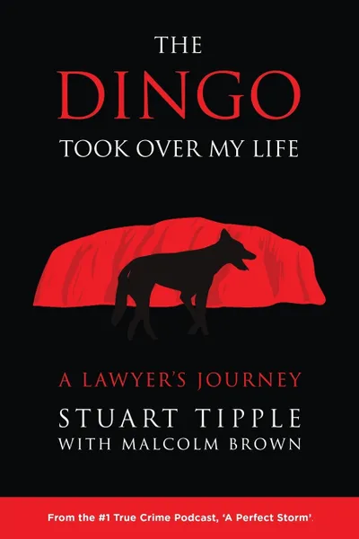 Обложка книги The Dingo Took Over My Life. A Lawyer's Journey, Stuart Tipple, Malcolm Brown