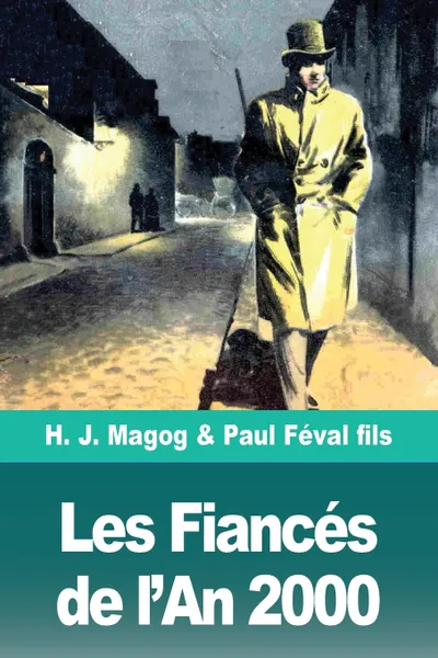 Обложка книги Les Fiances de l'An 2000. Les Mysteres de Demain volume 1, H. J. Magog, Paul Féval fils