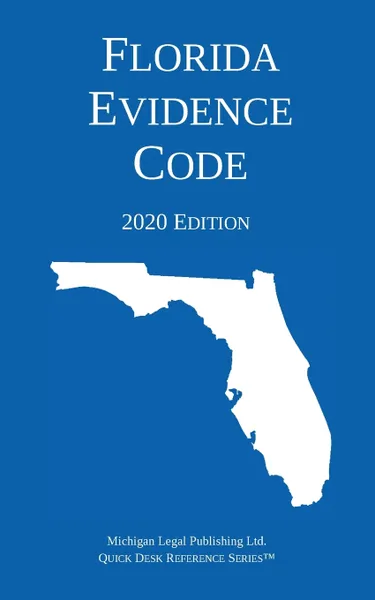 Обложка книги Florida Evidence Code; 2020 Edition, Michigan Legal Publishing Ltd.