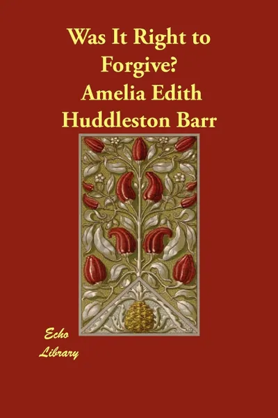 Обложка книги Was It Right to Forgive?, Amelia Edith Huddleston Barr