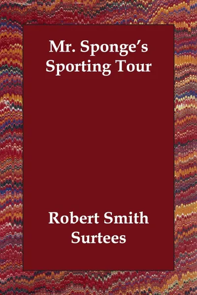 Обложка книги Mr. Sponge's Sporting Tour, Robert Smith Surtees