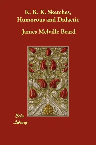 Обложка книги K. K. K. Sketches, Humorous and Didactic, James Melville Beard