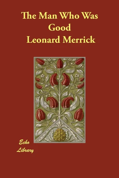 Обложка книги The Man Who Was Good, Leonard Merrick