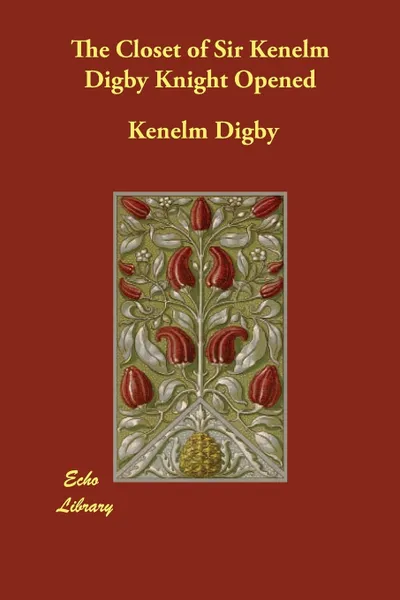 Обложка книги The Closet of Sir Kenelm Digby Knight Opened, Kenelm Digby