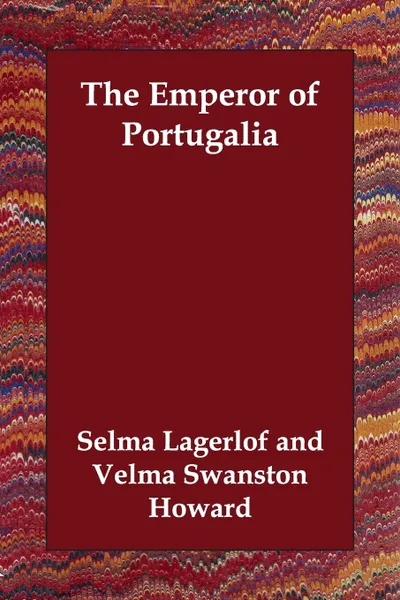 Обложка книги The Emperor of Portugalia, Selma Lagerlof, Velma Swanston Howard