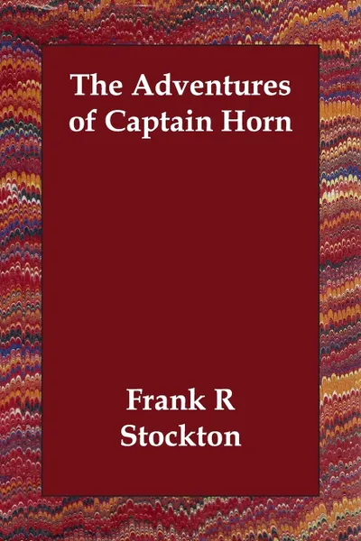 Обложка книги The Adventures of Captain Horn, Frank R Stockton