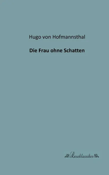 Обложка книги Die Frau ohne Schatten, Hugo von Hofmannsthal